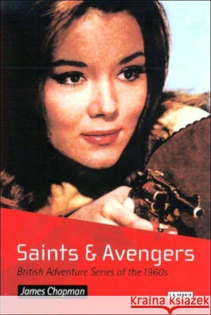 Saints and Avengers: British Adventure Series of the 1960s Chapman, James 9781860647543
