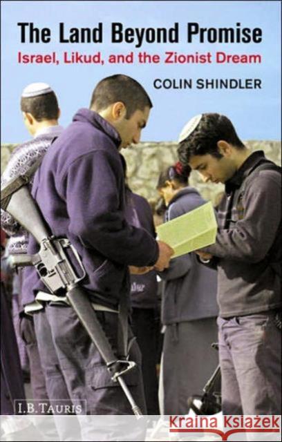 The Land Beyond Promise: Israel, Likud and the Zionist Dream Shindler, Colin 9781860647741 0