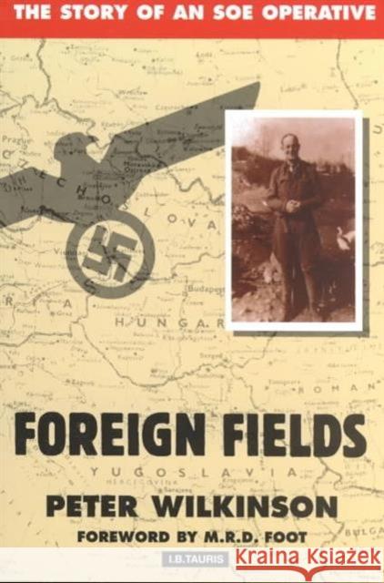 Foreign Fields: The Story of an SOE Operative Wilkinson, Peter 9781860647796