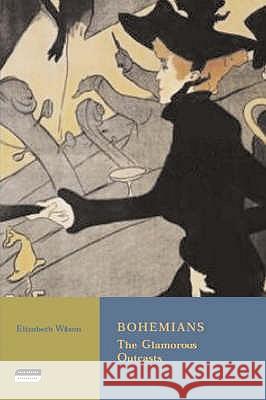 Bohemians: The Glamorous Outcasts Elizabeth Wilson 9781860647826