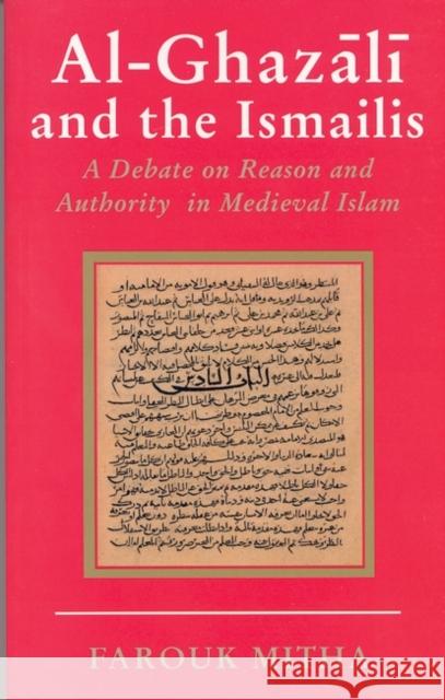 Al-Ghazali and the Ismailis: A Debate on Reason and Authority in Medieval Islam Mitha, Farouk 9781860647925