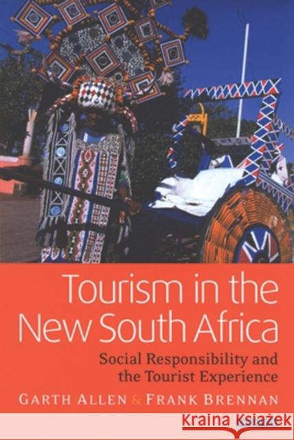 Tourism in the New South Africa: Social Responsibility and the Tourist Experience Allen, Garth 9781860647949