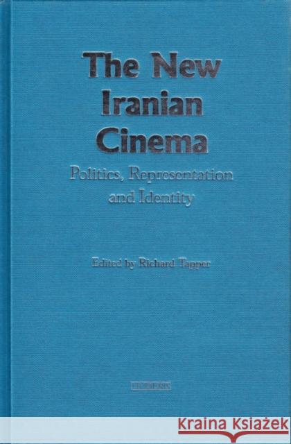 The New Iranian Cinema: Politics, Representation and Identity Tapper, Richard 9781860648038 I. B. Tauris & Company