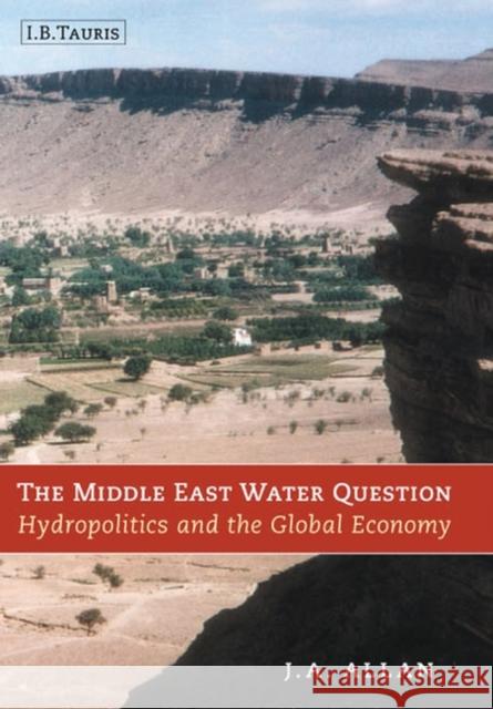 The Middle East Water Question: Hydropolitics and the Global Economy Allan, Tony 9781860648137