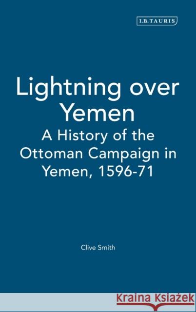 Lightning Over Yemen: Studies Volume: A History of the Ottoman Campaign in Yemen, 1596-71 Al-Nahrawali, Qutb Al-Din 9781860648366 I B TAURIS & CO LTD