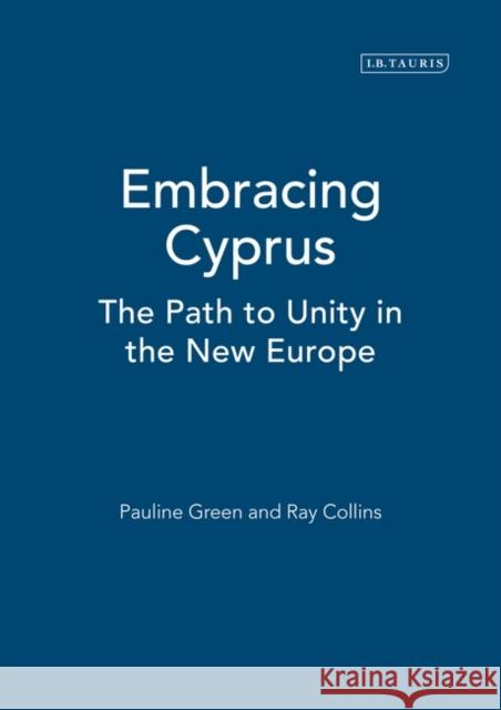 Embracing Cyprus: The Path to Unity in the New Europe Pauline Green, Ray Collins, Right Honourable Robin Cook 9781860648403