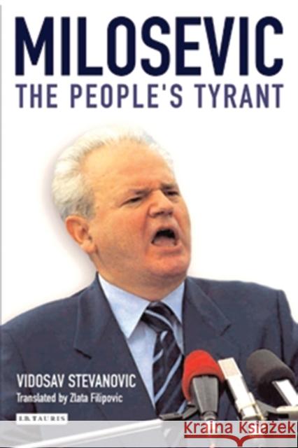 Milosevic : The People's Tyrant Vidosav Stevanovic Zlata Filipovic 9781860648427