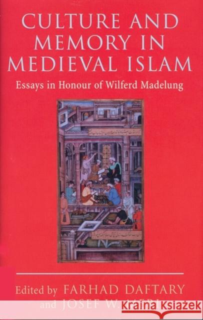 Culture and Memory in Medieval Islam Farhad Daftary, Josef Meri 9781860648595 Bloomsbury Publishing PLC