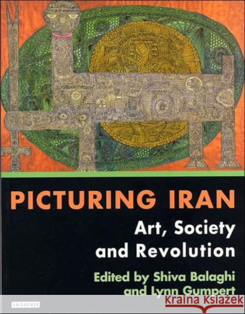 Picturing Iran : Art, Society and Revolution Shiva Balaghi Lynn Gumpert 9781860648830 I. B. Tauris & Company