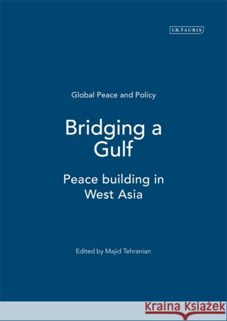 Bridging a Gulf: Peace-Building in West Asia Tehranian, Majid 9781860648847
