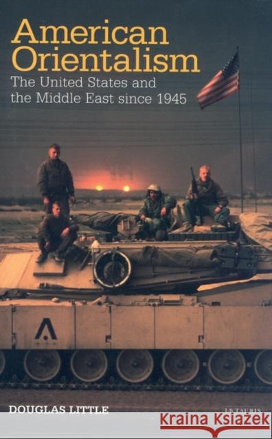 American Orientalism : The United States and the Middle East Since 1945 Douglas Little 9781860648892