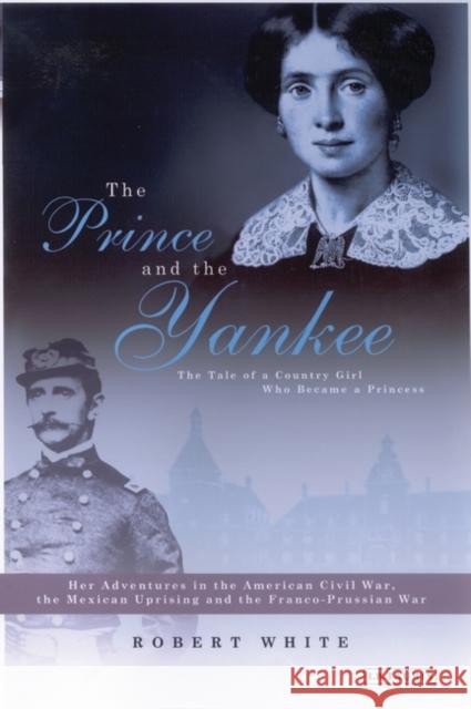 The Prince and the Yankee: The Tale of a Country Girl Who Became a Princess Robert N. White 9781860648977 Bloomsbury Publishing PLC