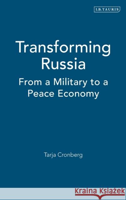 Transforming Russia: From a Military to a Peace Economy Cronberg, Tarja 9781860649035