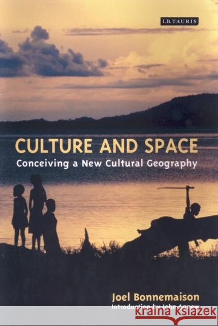 Culture and Space: Conceiving a New Cultural Geography Joel Bonnemaison, John Agnew 9781860649073 Bloomsbury Publishing PLC