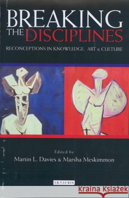 Breaking the Disciplines: Reconceptions in Culture, Knowledge and Art Marsha Meskimmon, Martin L. Davies 9781860649172 Bloomsbury Publishing PLC