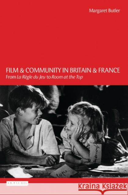 Film and Community in Britain and France: From La Regle du Jeu to Room at the Top Margaret Butler 9781860649547