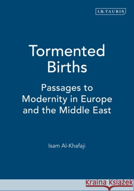 Tormented Births : Passages to Moderity in Europe and the Middle East Isam Al-Khafaji 9781860649769