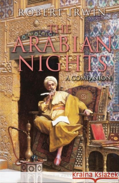 The Arabian Nights: A Companion Robert Irwin 9781860649837