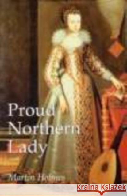 Proud Northern Lady: Lady Anne Clifford 1590-1676 Martin Holmes 9781860771798