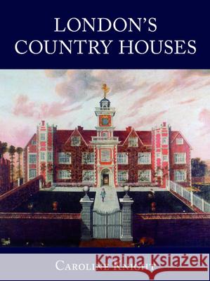 London's Country Houses Caroline Knight 9781860776465