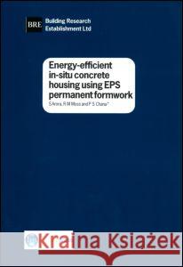 Energy-efficient In-situ Concrete Housing Using EPS Formwork: (BR 347) S. Arora 9781860812316 IHS BRE Press