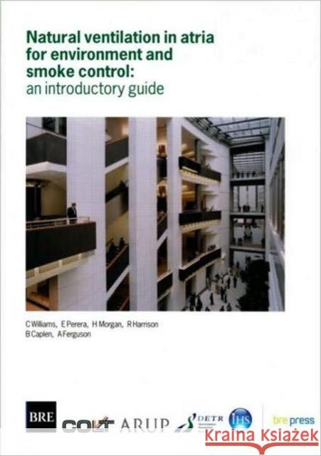 Natural Ventilation in Atria for Environmental and Smoke Control: An Introductory Guide (BR 375) C Williams 9781860813085 IHS BRE Press