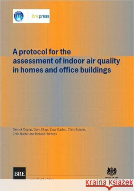 A Protocol for the Assessment of Indoor Air Quality in Homes and Office Buildings: (BR 450) Derrick Crump 9781860815904 IHS BRE Press