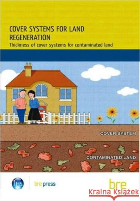Cover Systems for Land Regeneration: Thickness of Cover Systems for Contaminated Land (BR 465)  9781860816840 IHS BRE Press