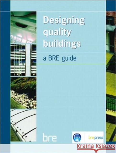 Designing Quality Buildings: A BRE Guide (BR 487)  9781860818998 IHS BRE Press