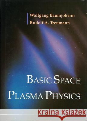 Basic Space Plasma Physics Wolfgang Baumjohann W. Baumjohann R. a. Treumann 9781860940170 World Scientific Publishing Company
