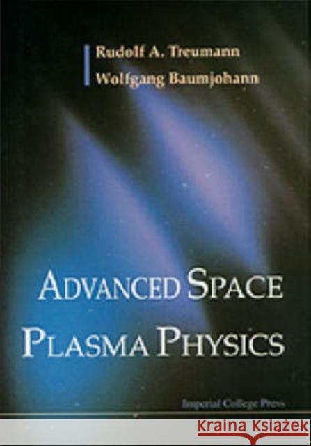 Advanced Space Plasma Physics Wolfgang Baumjohann Rudolf A. Treumann 9781860940262 World Scientific Publishing Company