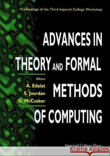 Advances in Theory and Formal Methods of Computing: Proceedings of the Third Imperial College Workshop Edalat, Abbas 9781860940316 Imperial College Press