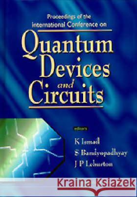 Quantum Devices And Circuits - Proceedings Of The International Conference Jean-pierre Leburton, K Ismail, Supriyo Bandyopadhyay 9781860940323