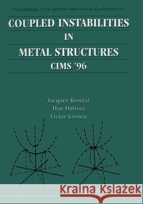 Coupled Instabilities in Metal Structures (CIMS '96): Proceedings of the Second International Conference J. Rondal etc. D. Dubina (Polytechnic University of Tim 9781860940330 Imperial College Press