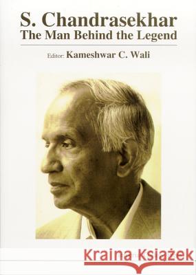 S Chandrasekhar: The Man Behind the Legend K. C. Wali 9781860940385 World Scientific Publishing Company