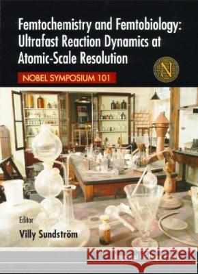 Femtochemistry And Femtobiology: Ultrafast Reaction Dynamics At Atomic-scale Resolution: Nobel Symposium 101 V Sundstrom 9781860940392