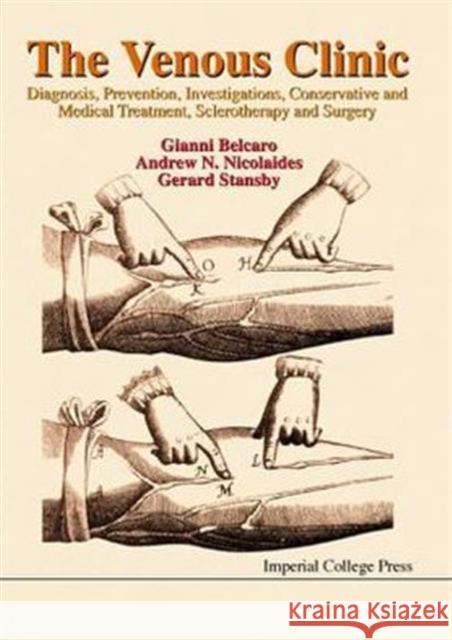 Venous Clinic, The: Diagnosis, Prevention, Investigations, Conservative and Medical Treatment, Sclerotherapy and Surgery Belcaro, Giovanni Vincent 9781860940514