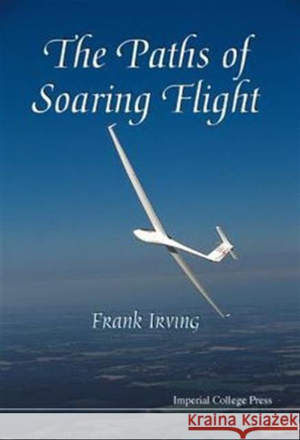 The Paths of Soaring Flight Irving, Frank George 9781860940552