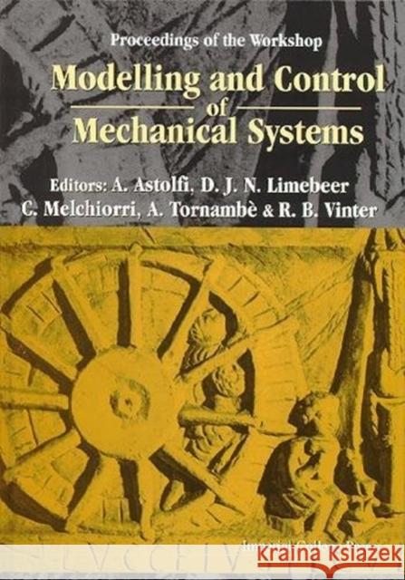 Modelling and Control of Mechanical Systems, Proceedings of the Workshop A. Astolfi D. J. Limebeer Claudio Melchiorri 9781860940583 World Scientific Publishing Company