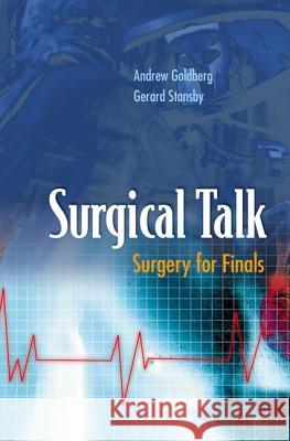 Surgical Talk: Surgery For Finals Andrew J Goldberg Obe, Gerard Stansby 9781860940774