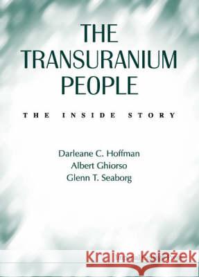 Transuranium People, The: The Inside Story Darleane C. Hoffman Glenn Theodore Seaborg Albert Ghiorso 9781860940873 World Scientific Publishing Company