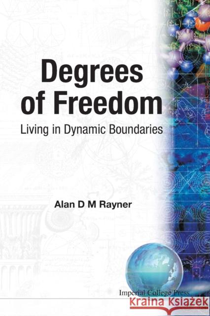 Degrees of Freedom: Living in Dynamic Boundaries Rayner, Alan D. M. 9781860941023