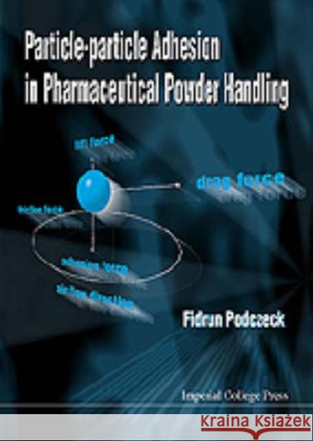 Particle-Particle Adhesion in Pharmaceutical Powder Handling Podczeck, Fridrun 9781860941122 World Scientific Publishing Company