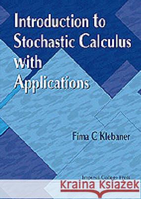 Introduction to Stochastic Calculus with Applications Fima C. Klebaner 9781860941290 World Scientific Publishing Company