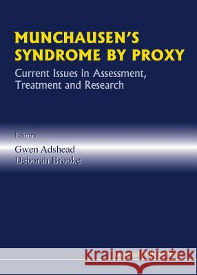 Munchausen's Syndrome by Proxy: Current Issues in Assessment, Treatment and Research Gwen Adshead Deborah Brooke 9781860941344 Imperial College Press