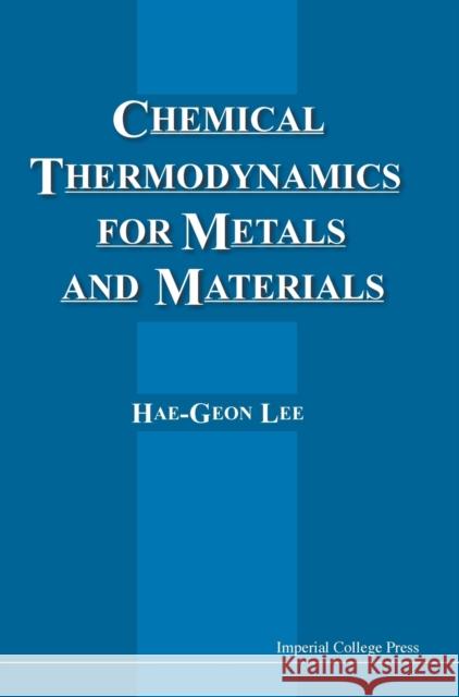 Chemical Thermodynamics for Metals and Materials Lee, Hae-Geon 9781860941771 World Scientific Publishing Company