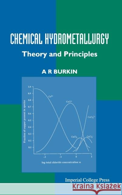 Chemical Hydrometallurgy: Theory and Principles Burkin, A. R. 9781860941849 World Scientific Publishing Company