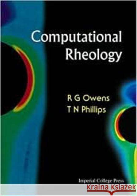 Computational Rheology R. G. Owens T. N. Phillips 9781860941863 World Scientific Publishing Company