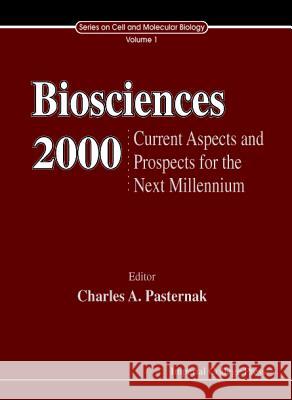 Biosciences 2000: Current Aspects and Prospects Into the Next Millenium Charles A. Pasternak 9781860941955