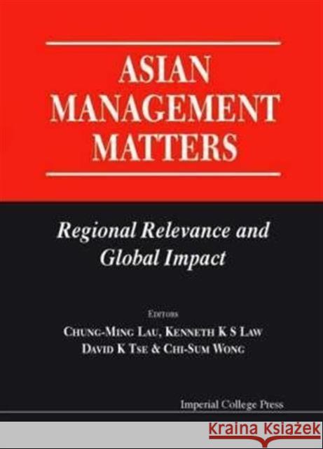 Asian Management Matters: Regional Relevance and Global Impact Lau, Chung-Ming 9781860942389 World Scientific Publishing Company